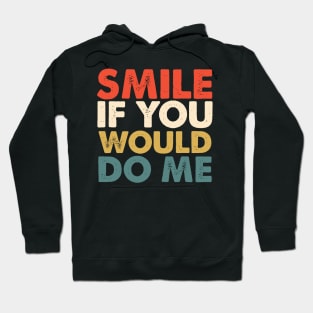 Smile  If You Would  Do Me Hoodie